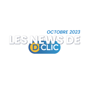 Les news de D-Clic - Octobre 2023