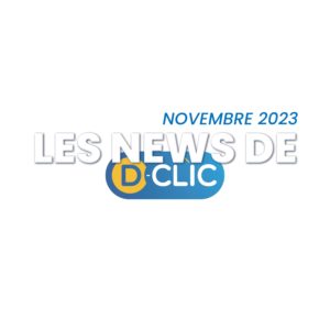 Les news de D-Clic - Novembre 2023