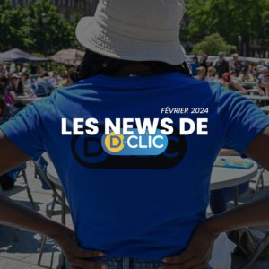 les news de D-Clic - Février 2024