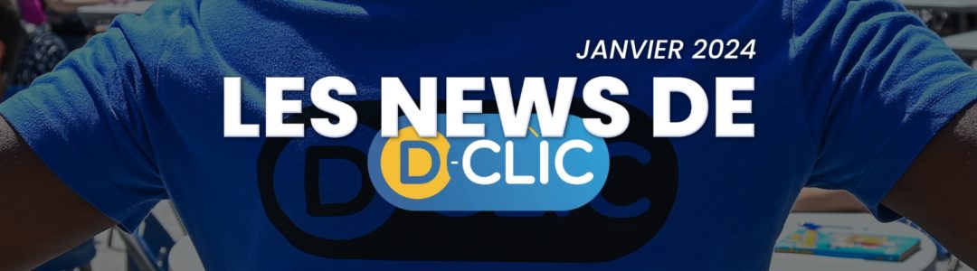 les news de D-Clic - Janvier 2024