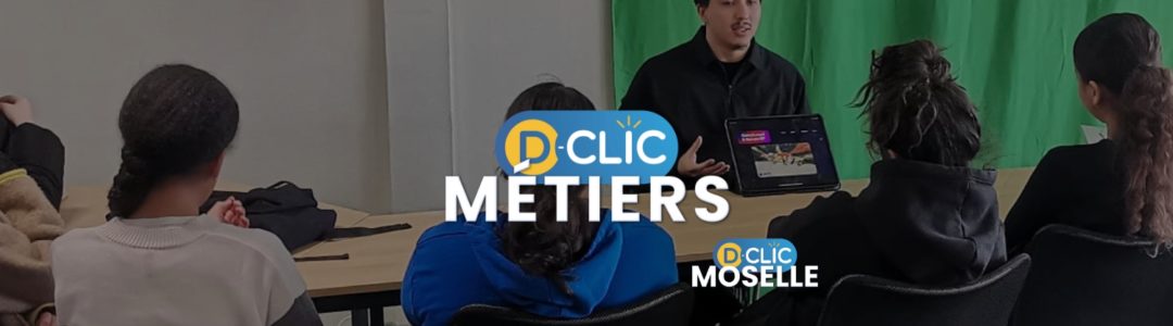 Forum des Métiers de l'informatique et du numérique - D-Clic Moselle
