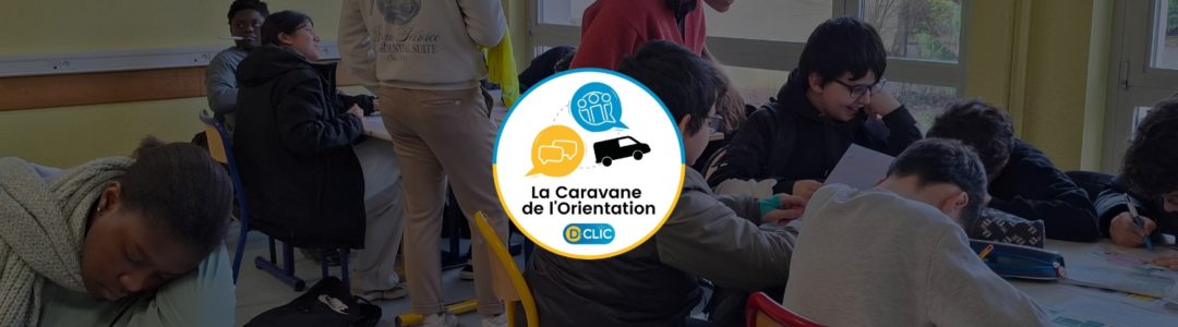 La Caravane de l’Orientation - intervention conjointe D-Clic – AFEV – LEPC au collège Erasme