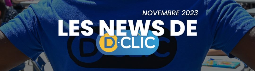 les news de D-Clic - Novembre 2023